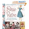 Sew Retro: 25 Vintage-Inspired Projects for the Modern Girl & A Stylish History of the Sewing Revolution