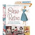 Sew Retro: Simple Vintage-inspired Projects for the Modern Girl and a Stylish History of the Sewing Revolution