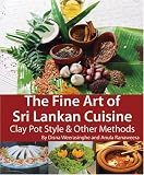 The Fine Art of Sri Lankan Cuisine: Clay Pot Style and Other Methods