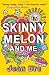 SKINNY MELON AND ME