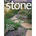 Sunset Landscaping with Stone: Natural-Looking Paths, Steps, Walls, Water Features, and Rock Gardens by Editors of Sunset Books