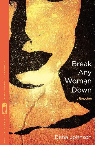 Break Any Woman Down (Flannery O'Connor Award for Short Fiction)