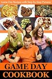Game Day Cookbook - Game Day Recipes with Step-by-Step Pictures