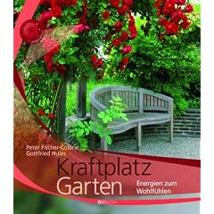 Kraftplatz Garten: Energien zum Wohlf�hlen