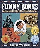 Funny Bones: Posada and His Day of the Dead Calaveras (Robert F. Sibert Informational Book Medal (Awards))