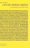 Concrete Abstract Algebra: From Numbers to Grobner Bases: From Numbers to Grobner Bases