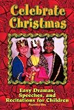 Celebrate Christmas: Easy Dramas, Speeches, and Recitations for Children