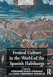Festival culture in the world of the Spanish Habsburgs