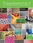 Transmaterial 2: A Catalog of Materials That Redefine Our Physical Environment
