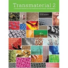 Transmaterial 2: A Catalog of Materials That Redefine Our Physical Environment