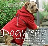 Dogwear: Over 30 Super Easy Sewing Projects: Fashionable, Functional, Fun Gear for Your Four-Legged Friend