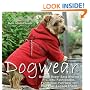 Dogwear: Over 30 Super Easy Sewing Projects: Fashionable, Functional, Fun Gear for Your Four-Legged Friend