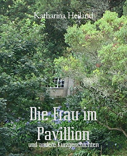 Die Frau im Pavillion: und andere Kurzgeschichten (German Edition)
