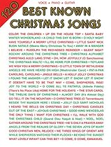 120 Best Known Christmas Songs: Piano/Vocal/Guitar 120 Best Known Christmas Songs: Piano/Vocal/Guitar