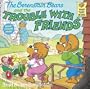 The Berenstain Bears and the Trouble with Friends