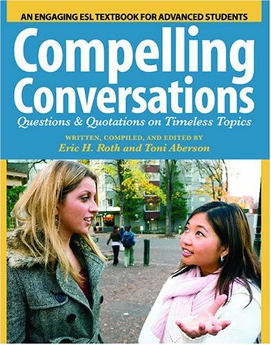 Compelling Conversations: Questions and Quotations on Timeless Topics- An Engaging ESL Textbook for Advanced Students under Pronunciation & Conversational English in The Books Store