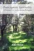 Participatory Spirituality: A Farewell to Authoritarian Religion