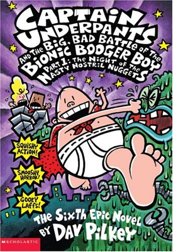 Captain Underpants and the Big, Bad Battle of the Bionic Booger Boy: Night of the Nasty Nostril Nuggets Pt.1 (Captain Underpants)