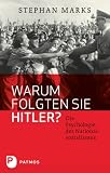 Warum folgten sie Hitler? - Die Psychologie des Nationalsozialismus - Stephan Marks