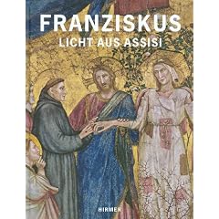 Franziskus - Licht aus Assisi: Katalogbuch zur Ausstellung in Paderborn, Di�zesanmuseum, 09.12.2011-06.05.2012