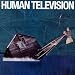 All Songs Written By: Human Television