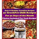 Easy & Healthy Crock Pot Cookbook: 31 Delicious & Nutritious Crockpot Chili Recipes for 31 Days of the Month. Photos Included for each recipe! Red Hot. (Crockpot Cookbook Best Sellers)