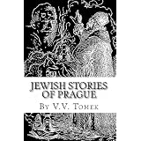 Jewish Stories Of Prague: Jewish Prague In History And Legend