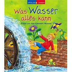Spielen und lernen 15. Was Wasser alles kann: Rund um das Element Wasser
