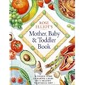 Rose Elliot's Mother, Baby and Toddler Book: A unique and invaluable guide to raising a baby on a healthy vegetarian diet