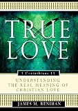 True love : understanding the real meaning of Christian love