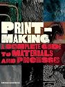 Printmaking: A Complete Guide to Materials and Processes