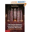 The Sainte-Chapelle and the Construction of Sacral Monarchy: Royal Architecture in Thirteenth-Century Paris
