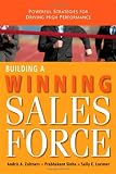 Building a Winning Sales Force: Powerful Strategies for Driving High Performance