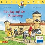 LESEMAUS, Band 96: Ein Tag auf der Ritterburg: �berarbeitete Neuausgabevon "Christa Holtei"