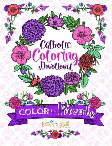 Color The Proverbs: Catholic Coloring Devotional: Catholic Bible & Catholic Books & Catholic Devotional & Catholic Confirmation Gifts Girl & Rosary & ... with Scriptures, Scripture Coloring Book)