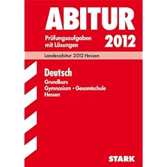 Abitur-Pr�fungsaufgaben Gymnasium/Gesamtschule Hessen; Deutsch Grundkurs; Landesabitur 2012. Pr�fungsaufgaben Jahrg�nge 2008-2011 mit L�sungen