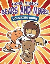 Lions, Tigers, Bears and More! Coloring Book: Coloring Books for Kids (Art Book Series)