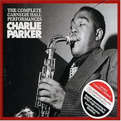Complete Carnegie Hall Performances by  Charlie Parker 