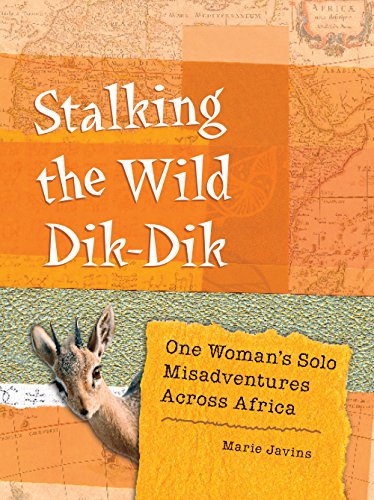 Stalking the Wild Dik-Dik: One Woman's Solo Misadventures Across Africa, by Marie Javins