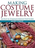 Making Costume Jewelry: An Easy & Complete Step by Step Guides (Ultimate How To Guides)