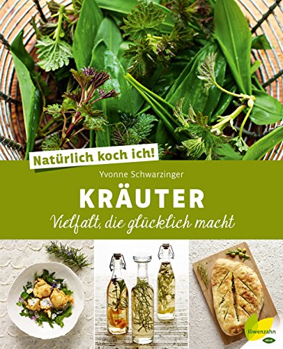 Natürlich koch ich! Kräuter: Vielfalt, die glücklich macht (German Edition)