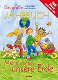 Das gro�e spielen und lernen Jahrbuch: Meine, deine, unsere Erde. 100 Ideen rund ums Jahr