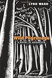 Wild pilgrimage : a novel in woodcuts