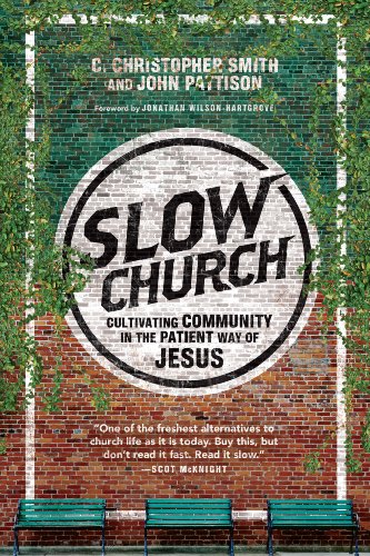 Slow Church: Cultivating Community in the Patient Way of Jesus