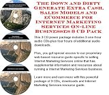 The Down and Dirty Generate Extra Cash, Sales Models and eCommerce for Internet Marketing Services On-line Businesses 3 CD Pack