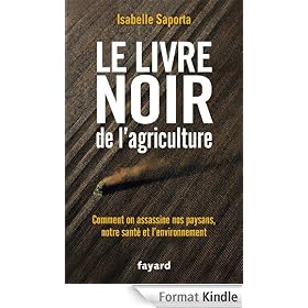 Le livre noir de l'agriculture:Comment on assassine nos paysans, notre santé et l'environnement