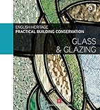 Practical building conservation. Glass and glazing