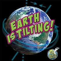 Earth is Tilting! (My Science Library) Earth is Tilting! (My Science Library)