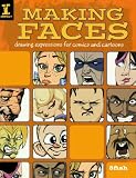 Making Faces: Drawing Expressions For Comics And Cartoons Making Faces: Drawing Expressions For Comics And Cartoons
