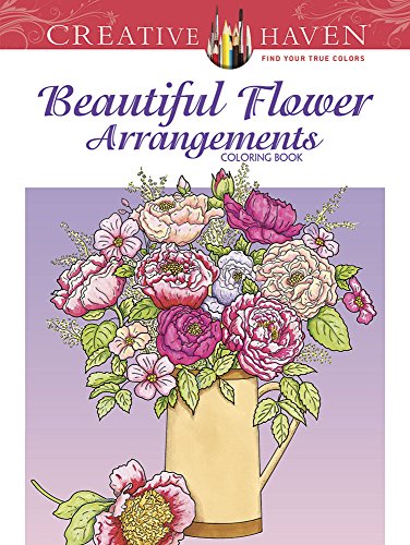 Creative Haven Beautiful Flower Arrangements Coloring Book (Adult Coloring)